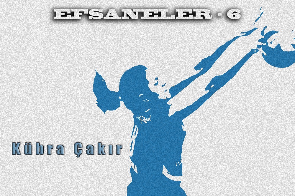 Efsaneler "KÜBRA ÇAKIR"