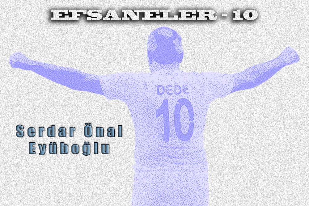 Efsaneler "SERDAR ÖNAL EYÜBOĞLU"